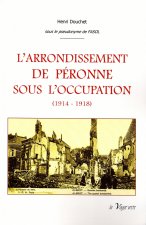 L'ARRONDISSEMENT DE PÉRONNE SOUS L'OCCUPATION (1914-1918) - Tome 1