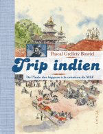 TRIP INDIEN, DE L'INDE DES HIPPIES A LA CREATION DE MSF