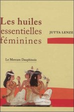 Les huiles essentielles féminines - Retrouver son essence féminine