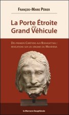 La Porte Etroite et le Grand Véhicule - Des premiers Chrétiens aux Bodhisattvas