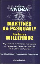 Martinès de Pasqually et Jean-Baptiste Willermoz - Vie, doctrine et pratiques théurgiques de l'Ordre des Chevaliers Maçons