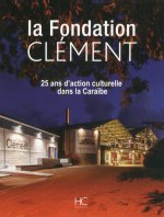 La fondation Clément - 25 ans d'action culturelle dans la caraibe
