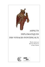 Aspects diplomatiques des voyages pontificaux - [actes de la 5ème Table ronde sur la Gallia pontificia]