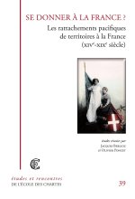 Se donner à la France ? - les rattachements pacifiques de territoires à la France, XIVe-XIXe siècle