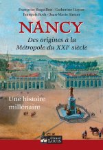 Nancy, de ses origines à la métropole du XXIème siècle