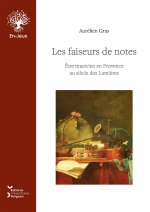 Les faiseurs de notes - être musicien en Provence au siècle des Lumières