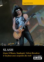 SLASH - Guns N'Roses, Snakepit, Velvet Revolver & la fosse aux serpents du rock