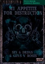 MY APPETITE FOR DESTRUCTION - Sex, Drug & Guns'N'Roses