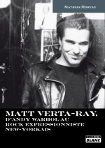 MATT VERTA-RAY - D'Andy Warhol au rock impressionniste new-yorkais