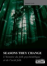 SEASONS THEY CHANGE - L'histoire du folk psychélique et de l'acid folk