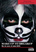 MAKE UP TO BREAK UP - Ma vie avec et sans KISS