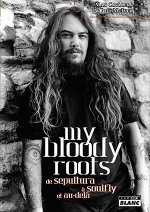 MY BLOODY ROOTS - De Sepultura à Soulfly et au-delà