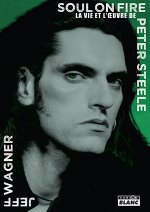 SOUL ON FIRE La vie et l’œuvre de Peter Steele