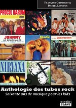 ANTHOLOGIE DES TUBES ROCK Soixante ans de musique pour les kids