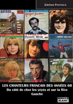 LES CHANTEURS FRANCAIS DES ANNEES 60 Du côté de chez les yéyés et sur la Rive Gauche