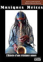 MUSIQUES NOIRES L'histoire d'une résistance sonore