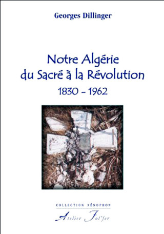NOTRE ALGERIE DU SACRE A LA REVOLUTION 1830 1962