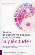Arrêtez de chercher le bonheur... vous trouverez la plénitude !