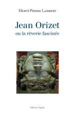 JEAN ORIZET OU LA REVERIE FASCINEE