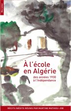 A L'ECOLE EN ALGERIE DES ANNEES 1930 A L'INDEPENDANCE