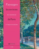 Paysages les environs de paris du romantisme a l'impressionnisme