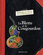 La Blette et le Cougourdon, histoires gourmandes de ma campagne