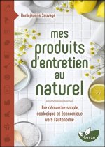 Mes produits d'entretien au naturel - Une démarche simple, écologique et économique vers l'autonomie