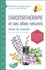 L'aromathérapie et ses alliés naturels - Savoir les associer