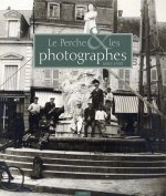 Le perche & les photographes 1840-1940