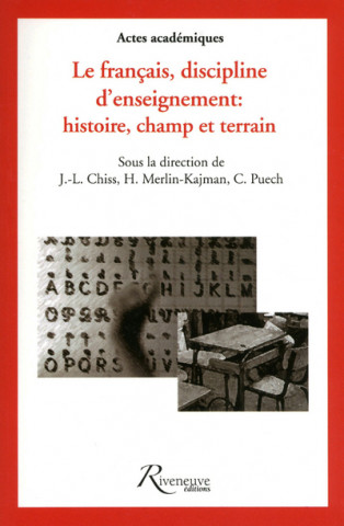 Le Français discipline d'enseignement : Histoire, champ et terrain