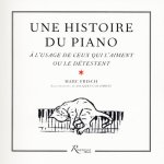 Une histoire du piano à l'usage de ceux qui l'aiment ou le détestent
