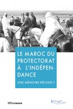 Maroc : Du Protectorat à l'Indépendance - Mémoires désunies ?