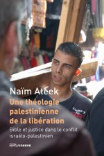 Une théologie palestinienne de la libération - Bible et justice dans le conflit israélo-palestinien
