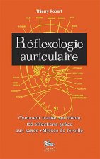 Réflexologie auriculaire - comment traiter soi-même 135 affections grâce aux zones réflexes de l'oreille