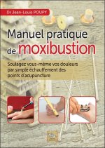 Manuel pratique de moxibustion - comment soulager vous-même vos douleurs par simple échauffement des points d'acupuncture