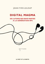 DIGITAL MAGMA - DE L'UTOPIE DES RAVE PARTIES A...