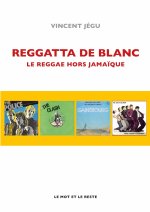 REGGATTA DE BLANC - LE REGGAE HORS JAMAIQUE