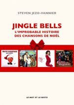 JINGLE BELLS - L'IMPROBABLE HISTOIRE DES CHANSONS DE NOEL