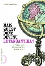 Mais qu'est donc devenu le Tanganyika? Petit manuel de géographie nostalgique