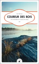 COUREUR DES BOIS - UNE TRAVERSEE DU CANADA EN KAYAK