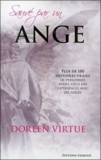 Sauvé par un ange - Plus de 180 histoires vraies de personnes ayant vécu des expériences avec les an