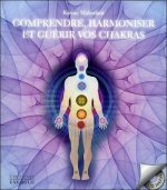 Comprendre, Harmoniser et Guérir vos Chakras + CD