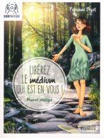 Libérez le médium qui est en vous - Manuel pratique