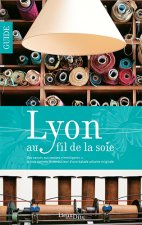 Lyon Au Fil De La Soie