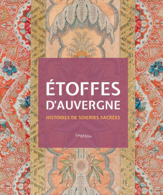 Étoffes D'Auvergne - Histoires De Soieries Sacrées