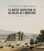 LE MUSEE NAPOLEON III AU PALAIS DE L'INDUSTRIE