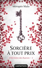 L'Héritière des Raeven, T3 : Sorcière à tout prix