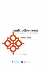 MULTIPLIEZ-VOUS. DES DISCIPLES QUI FONT DES DISCIPLES
