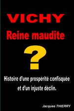 Vichy, reine maudite ? - histoire d'une prospérité confisquée et d'un injuste déclin