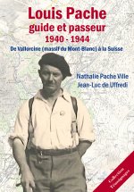 Louis Pache: Guide et Passeur (1940-1944) - de Vallorcine (MAssif du Mont-Blanc) à la Suisse